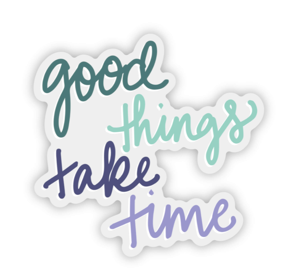 good things take time sticker, inspirational sticker, motivational sticker, sticker, vinyl sticker