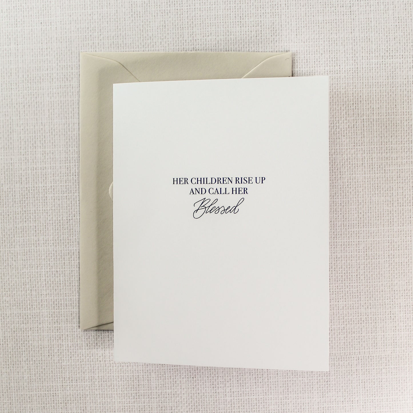 Card reads: "Her Children Rise Up And Call Her Blessed." Each card features digitized hand calligraphy, is printed on a heavy white card stock paper and includes a matching envelope. Cards measure 5.5"x4.25" folded, open horizontally and are blank on the inside.