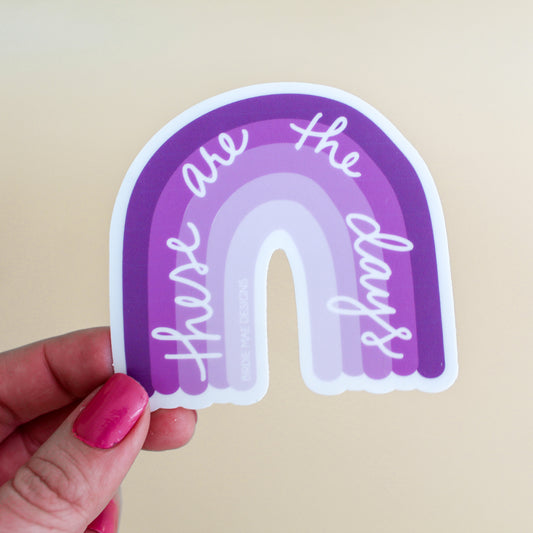 These Are The Days Purple Rainbow Vinyl Sticker