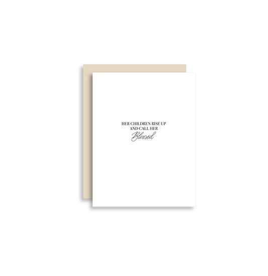 Card reads: "Her Children Rise Up And Call Her Blessed."   Each card features digitized hand calligraphy, is printed on a heavy white card stock paper and includes a matching envelope. Cards measure 5.5"x4.25" folded, open horizontally and are blank on the inside.